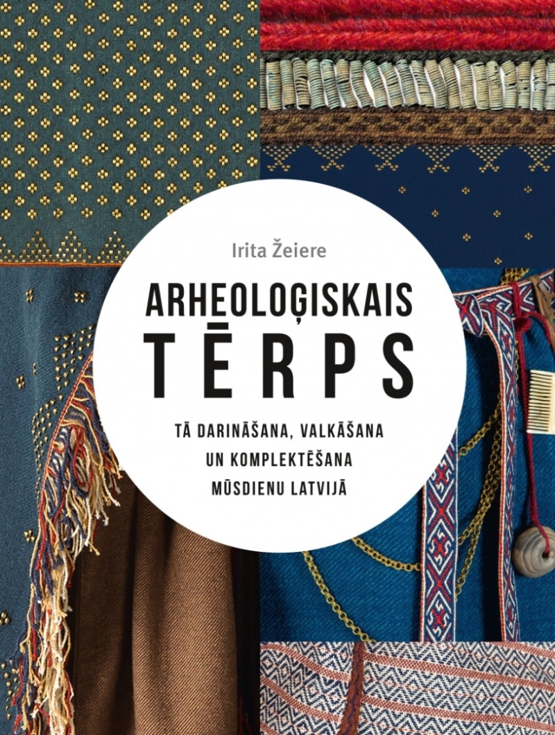 Arheoloģiskais tērps.Tā darināšana, valkāšana un komplektēšana mūsdienu Latvijā grāmatas vāks
